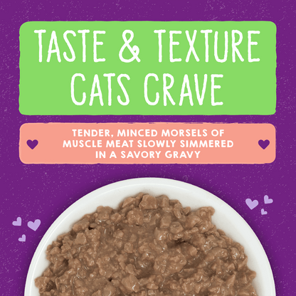 TASTE & TEXTURE CATS CRAVE | TENDER, MINCED MORSELS OF MUSCLE MEAT SLOWLY SIMMERED IN SAVORY GRAVY