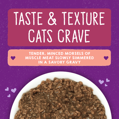 TASTE & TEXTURE CATS CRAVE | TENDER, MINCED MORSELS OF MUSCLE MEAT SLOWLY SIMMERED IN A SAVORY GRAVY