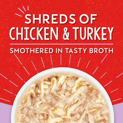 SHREDS OF CHICKEN & TURKEY | SMOTHERED IN TASTY BROTH