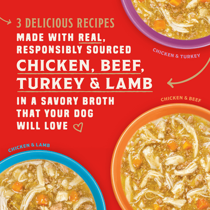 3 DELICIOUS RECIPES | MADE WITH REAL, RESPONSIBLY SOURCED | IN A SAVORY BROTH THAT YOUR DOG WILL LOVE | CHICKEN & TURKEY | CHICKEN & BEEF | CHICKEN & LAMB