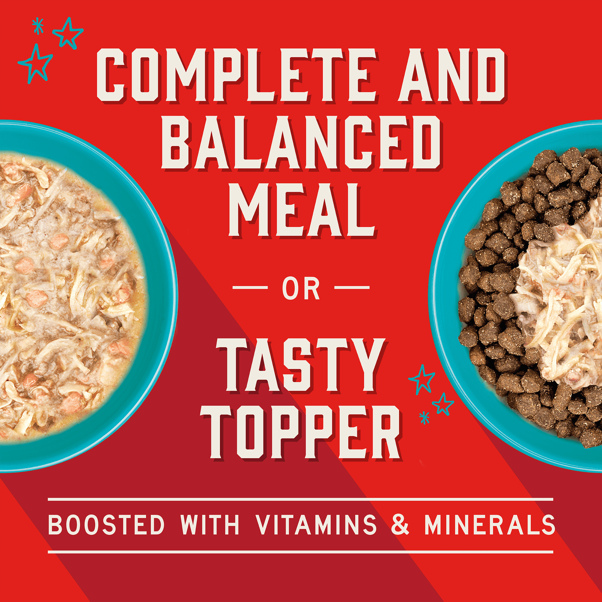 COMPLETE AND BALANCED MEAL | OR | TASTY TOPPER | BOOSTED WITH VITAMINS & MINERALS